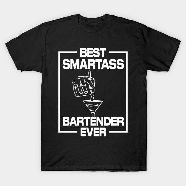 Best Smartass Bartender Ever T-Shirt by maxcode